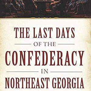 A book cover with the title of the last days of the confederacy in northeast georgia.